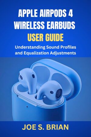 APPLE AIRPODS 4 WIRELESS EARBUDS USER GUIDE: Understanding S... APPLE AIRPODS 4 WIRELESS EARBUDS USER GUIDE: Understanding S...
