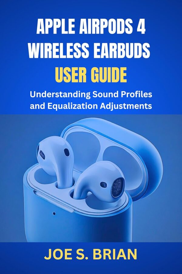 APPLE AIRPODS 4 WIRELESS EARBUDS USER GUIDE: Understanding S... APPLE AIRPODS 4 WIRELESS EARBUDS USER GUIDE: Understanding S...